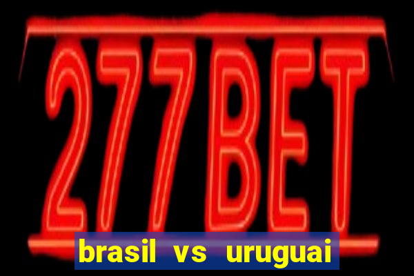 brasil vs uruguai ao vivo multicanais